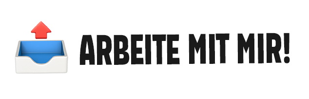 Arbeite mit mir!