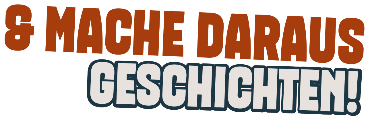 & mache daraus Geschichten!